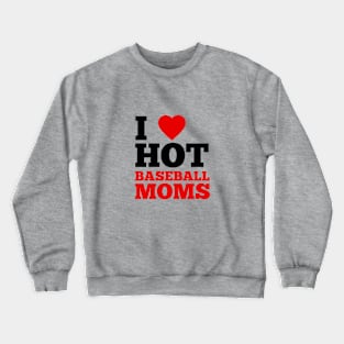 I Love Hot Baseball Moms Crewneck Sweatshirt